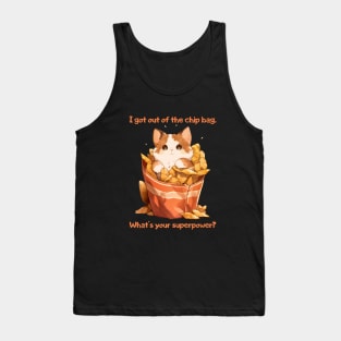A cat crawls out of a packet of chips: I got out of the chip bag. What's your superpower? Tank Top